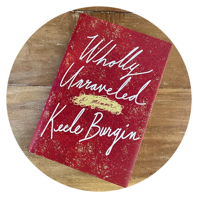 Wholly Unraveled memoir by Keele Burgin